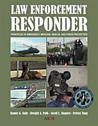 Law Enforcement Responder: Principles of Emergency Medicine, Rescue, and Force Protection (Paperback)