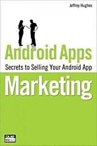 Android Apps Marketing: Secrets to Selling Your Android App (Paperback)