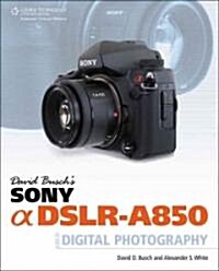 David Buschs Sony Alpha DSLR-A850 Guide to Digital Photography (Paperback)