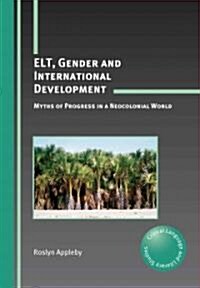 ELT, Gender and International Development : Myths of Progress in a Neocolonial World (Paperback)