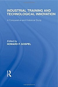 Industrial Training and Technological  Innovation : A Comparative and Historical Study (Hardcover)