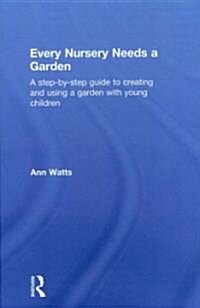 Every Nursery Needs a Garden : A Step-by-step Guide to Creating and Using a Garden with Young Children (Hardcover)