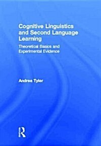 Cognitive Linguistics and Second Language Learning : Theoretical Basics and Experimental Evidence (Hardcover)