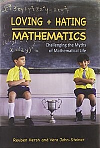Loving + Hating Mathematics: Challenging the Myths of Mathematical Life (Hardcover)