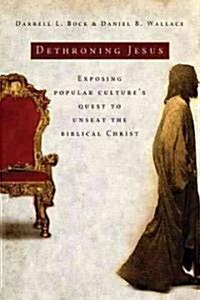 Dethroning Jesus: Exposing Popular Cultures Quest to Unseat the Biblical Christ (Paperback)