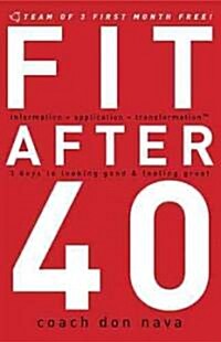 Fit After 40: 3 Keys to Looking Good and Feeling Great (Paperback)
