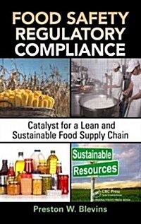 Food Safety Regulatory Compliance: Catalyst for a Lean and Sustainable Food Supply Chain (Hardcover)