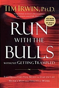 Run with the Bulls Without Getting Trampled: The Qualities You Need to Stay Out of Harms Way and Thrive at Work (Paperback)
