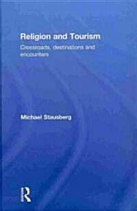 Religion and Tourism : Crossroads, Destinations and Encounters (Hardcover)