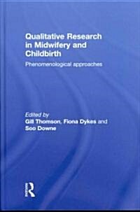 Qualitative Research in Midwifery and Childbirth : Phenomenological Approaches (Hardcover)