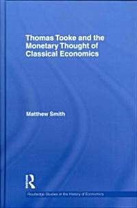 Thomas Tooke and the Monetary Thought of Classical Economics (Hardcover)