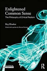 Enlightened Common Sense : The Philosophy of Critical Realism (Paperback)