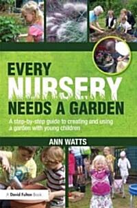 Every Nursery Needs a Garden : A Step-by-step Guide to Creating and Using a Garden with Young Children (Paperback)