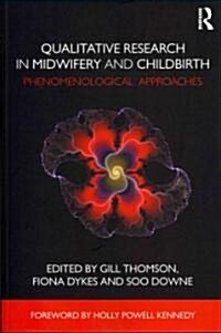 Qualitative Research in Midwifery and Childbirth : Phenomenological Approaches (Paperback)