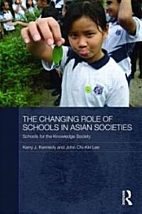 The Changing Role of Schools in Asian Societies : Schools for the Knowledge Society (Paperback)