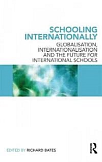 Schooling Internationally : Globalisation, Internationalisation and the Future for International Schools (Paperback)