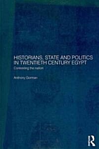 Historians, State and Politics in Twentieth Century Egypt : Contesting the Nation (Paperback)