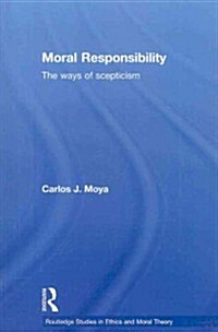 Moral Responsibility : The Ways of Scepticism (Paperback)