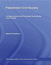 Palestinian Civil Society : Foreign Donors and the Power to Promote and Exclude (Paperback)