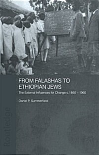 From Falashas to Ethiopian Jews : The External Influences for Change, c. 1860-1960 (Paperback)