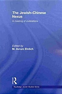 The Jewish-Chinese Nexus : A Meeting of Civilizations (Paperback)