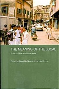 The Meaning of the Local : Politics of Place in Urban India (Paperback)