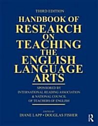 Handbook of Research on Teaching the English Language Arts : Sponsored by the International Reading Association and the National Council of Teachers o (Paperback, 3 Revised edition)