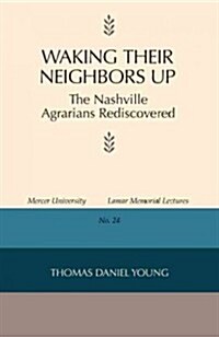 Waking Their Neighbors Up: The Nashville Agrarians Rediscovered (Paperback)