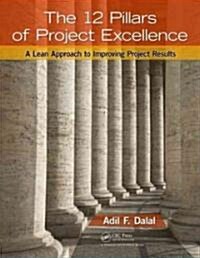 The 12 Pillars of Project Excellence: A Lean Approach to Improving Project Results (Paperback)