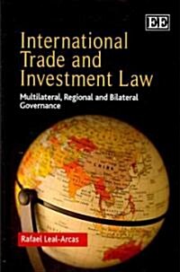 International Trade and Investment Law : Multilateral, Regional and Bilateral Governance (Hardcover)
