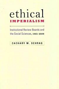 Ethical Imperialism: Institutional Review Boards and the Social Sciences, 1965-2009 (Hardcover)