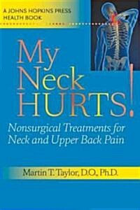 My Neck Hurts!: Nonsurgical Treatments for Neck and Upper Back Pain (Hardcover)
