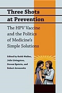 Three Shots at Prevention: The Hpv Vaccine and the Politics of Medicines Simple Solutions (Hardcover)