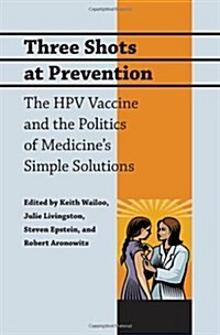 Three Shots at Prevention: The HPV Vaccine and the Politics of Medicines Simple Solutions (Paperback)