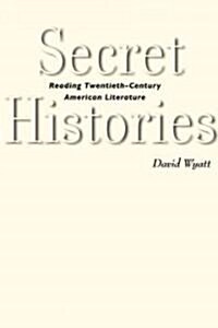 Secret Histories: Reading Twentieth-Century American Literature (Hardcover)