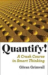 Quantify!: A Crash Course in Smart Thinking (Hardcover)