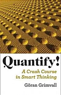 Quantify!: A Crash Course in Smart Thinking (Paperback)