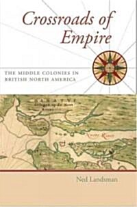 Crossroads of Empire: The Middle Colonies in British North America (Hardcover)