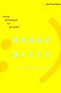 Happy Pills in America: From Miltown to Prozac (Paperback)