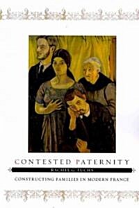 Contested Paternity: Constructing Families in Modern France (Paperback)