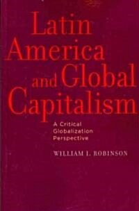 Latin America and Global Capitalism: A Critical Globalization Perspective (Paperback)