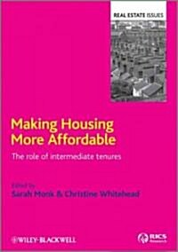 Making Housing More Affordable : The Role of Intermediate Tenures (Hardcover)