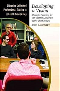 Developing a Vision: Strategic Planning for the School Librarian in the 21st Century (Paperback, 2, Revised)