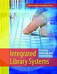 Integrated Library Systems: Planning, Selecting, and Implementing (Paperback)