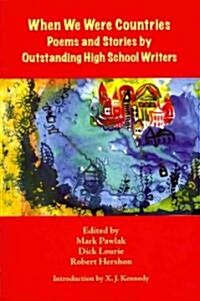 When We Were Countries: Poems and Stories by Outstanding High School Writers (Paperback)