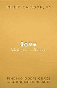 Love Written in Stone: Finding Gods Grace in the Boundaries He Sets (Paperback)