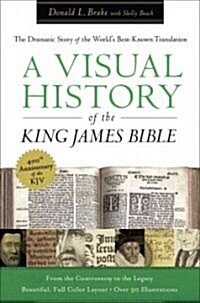 A Visual History of the King James Bible: The Dramatic Story of the Worlds Best-Known Translation (Hardcover)