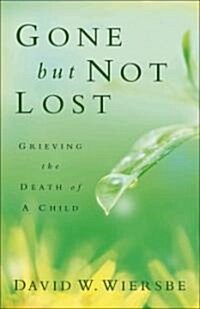 Gone But Not Lost: Grieving the Death of a Child (Paperback, Revised and Upd)