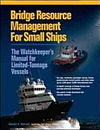 Bridge Resource Management for Small Ships: The Watchkeepers Manual for Limited-Tonnage Vessels (Hardcover)