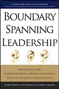 Boundary Spanning Leadership: Six Practices for Solving Problems, Driving Innovation, and Transforming Organizations (Hardcover)